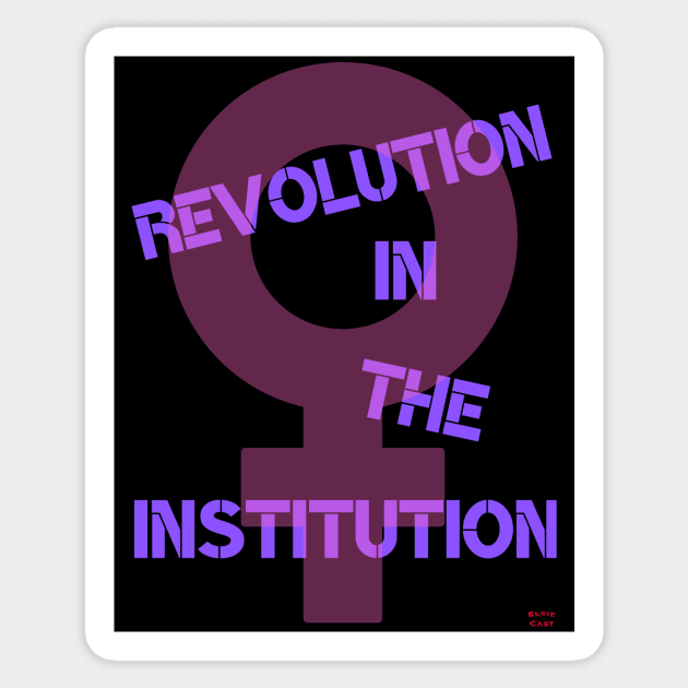 Revolution in the Institution Sticker by ElsieCast